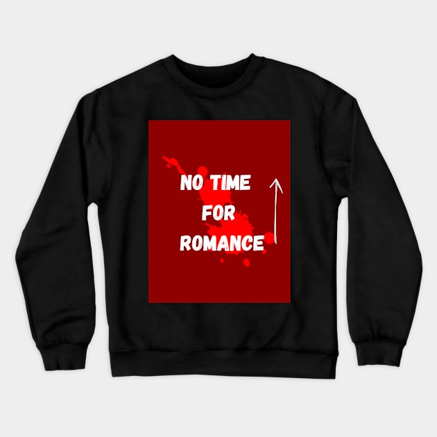 No time for romance Crewneck Sweatshirt by Taha99